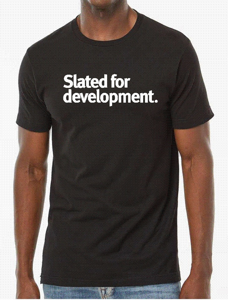 Slated for Development T-shirt by Grubwear