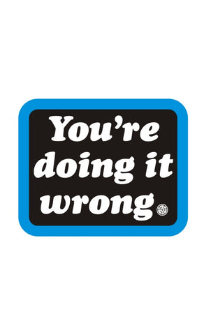 You're Doing it Wrong - Sticker